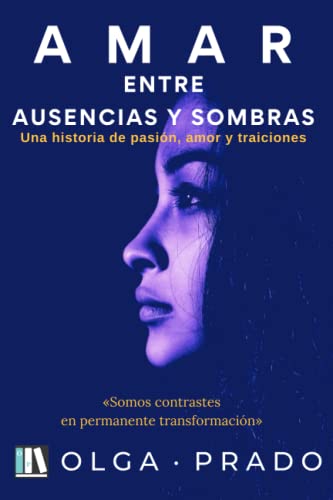 Portada de AMAR ENTRE AUSENCIAS Y SOMBRAS: Una historia de pasión, amor y traiciones, de Olga Prado