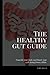 The Healthy Gut Guide: Nour...