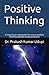 Positive Thinking: A must-have companion for every positive thinking aspirant and practitioner