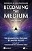 Becoming the Medium by Soul Network