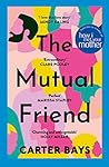 The Mutual Friend...