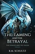 The Taming and The Betrayal: Sword and Sorcery (The Forged and The Fallen)