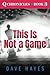 This Is Not a Game