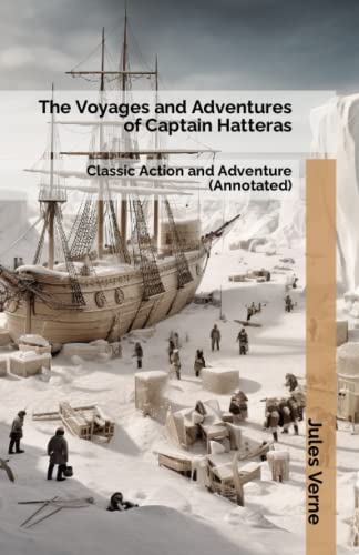 The Voyages and Adventures of Captain Hatteras: Classic Action and Adventure