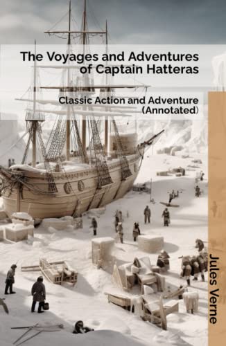 The Voyages and Adventures of Captain Hatteras: Classic Action and Adventure