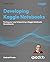 Developing Kaggle Notebooks: Paving your way to becoming a Kaggle Notebooks Grandmaster