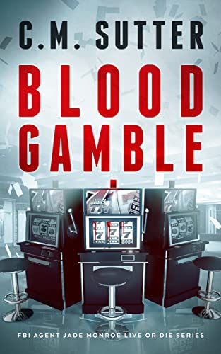 Blood Gamble (FBI Agent Jade Monroe Live or Die Series Book 9)