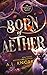 Born of Aether (Elemental O...