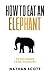 How To Eat An Elephant: Ove...