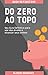 Do Zero ao Topo: Seu Guia D...