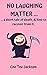 NO LAUGHING MATTER ...  by Cee Tee Jackson