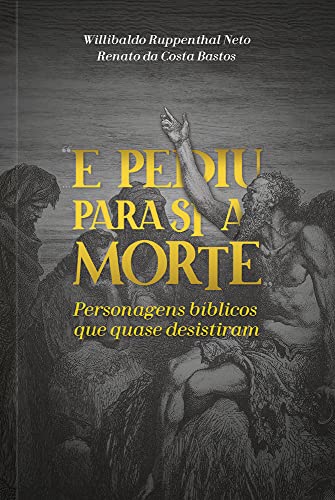 E pediu para si a morte: Personagens Bíblicos que quase desistiram (Paperback)