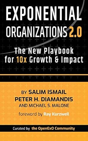 Exponential Organizations 2.0: The New Playbook for 10x Growth and Impact