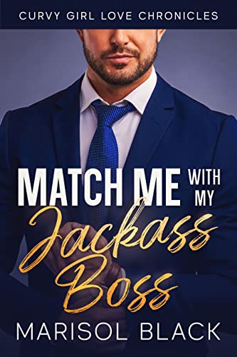 Match Me with My Jackass Boss: Curvy Girl Love Chronicles (Kindle Edition)