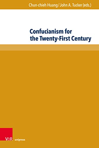 Confucianism for the Twenty-First Century: The main theme of this volume is Confucianism’s vital meaningfulness and significance for the challenges facing ... century. (Global East Asia Book 10)