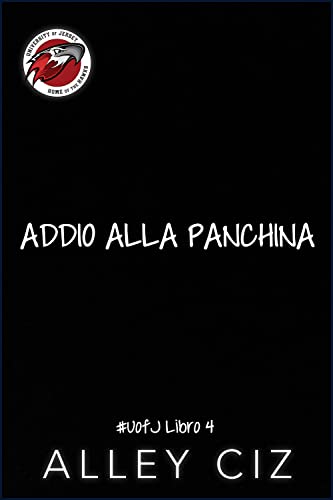Addio alla panchina: U of J 4 (U of J Italian) (Italian Edition)