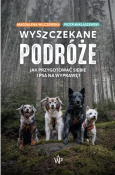 Wyszczekane podróże. Jak przygotować siebie i psa na wycieczkę (Paperback)