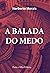 A Balada Do Medo