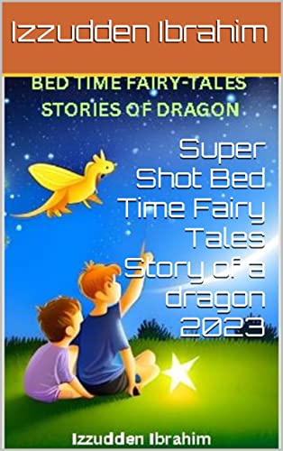 Super Shot Bed Time Fairy Tales Story of a dragon 2023 (Kindle Edition)