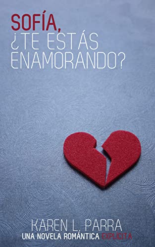 Portada de Sofía, ¿te estás enamorando?: Una comedia romántica explícita y muy divertida, de Karen L. Parra
