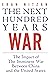 The Next Hundred Years' War: The Impact of The Imminent War Between China and the United States