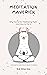 Meditation Maverick: Why Yo...