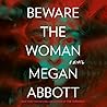 Beware the Woman by Megan Abbott