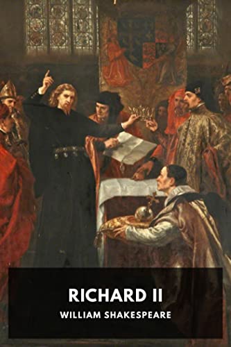 King Richard the Second: William Shakespeare (Drama, Plays, Shakespeare, Literary) [Annotated]
