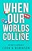 When Our Worlds Collide (Light Me Up)