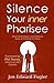 Silence Your Inner Pharisee...
