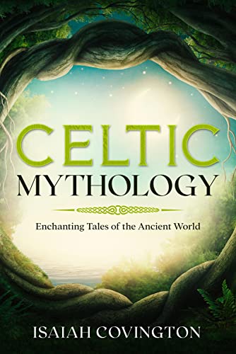 Celtic Mythology: Enchanting Tales of the Ancient World (Kindle Edition)
