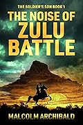 The Noise of Zulu Battle (The Soldier's Son Book 1)