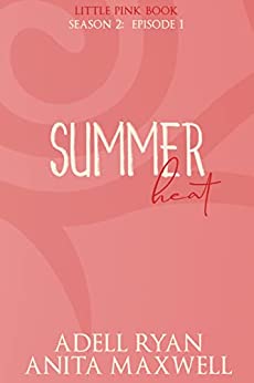 Summer Heat: Episode 1 (Little Pink Book: Season 2 #1)