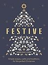 Festive: Simple Recipes, Crafts and Traditions for the Perfect Christmas