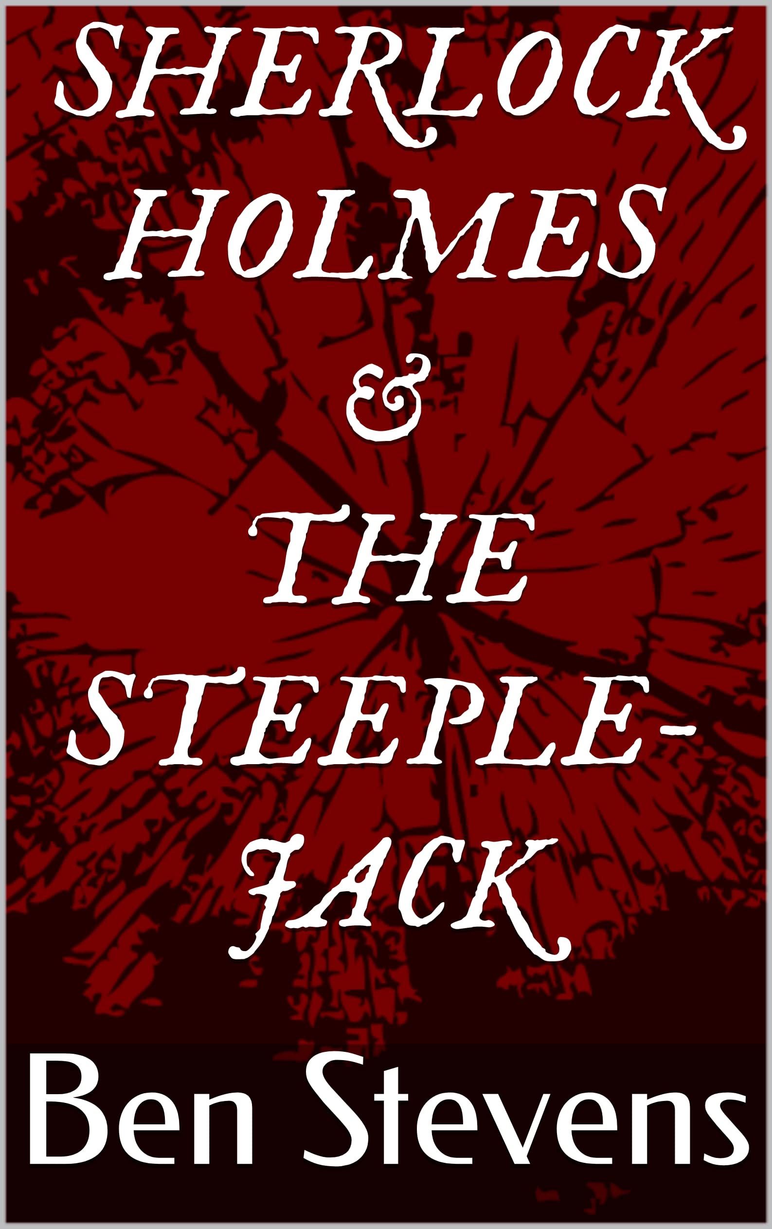 Sherlock Holmes & the Steeplejack (Kindle Edition)