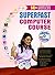 Superfast Computer Course: Mastering Computers in Record Time