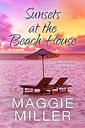 Sunsets At The Beach House: Feel Good Beachy Women's Fiction