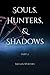 Souls, Hunters, & Shadows: ...