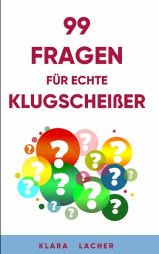 99 Fragen für echte Klugscheißer: Das ultimative Quiz für Jung und Alt (German Edition)