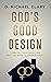 God's Good Design: A Biblical, Theological, and Practical Guide to Human Sexuality