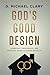 God's Good Design: A Biblical, Theological, and Practical Guide to Human Sexuality