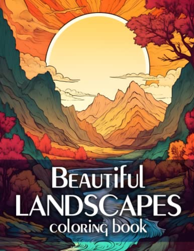 Beautiful Landscapes Coloring Book: Relaxing Coloring Pages for Adults Featuring Cozy Countryside Scenes, Magical Beaches, Majestic Mountains and Charming Forests (Paperback)