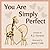 You Are Simply Perfect