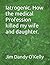 Iatrogenic. How the medical Profession killed my wife and dau... by Jim Dandy O'Kelly