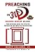 Preaching In 3D: Discover. Develop. Deliver: Your Reference Guide For Effective Preparation and Impactful Presentations