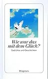 Wie war das mit dem Glück? Gedichte und Geschichten