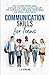 Communication Skills for Teens: How to make friends easily, crush job interviews, express yourself with confidence, build lasting relationships, and interact safely online