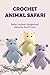 Crochet Animal Safari: Safa...