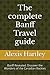 The complete Banff Travel g...