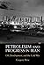 Petroleum and Progress in Iran: Oil, Development, and the Cold War